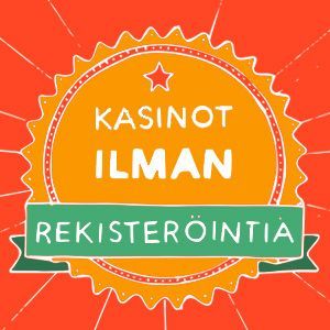 Nettikasinot ilman rekisteröitymistä