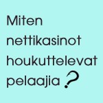 Miten Nettikasinot Houkuttelevat Pelaajia?