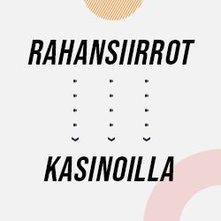 Rahansiirrot kasinoilla - luotettavat maksutavat